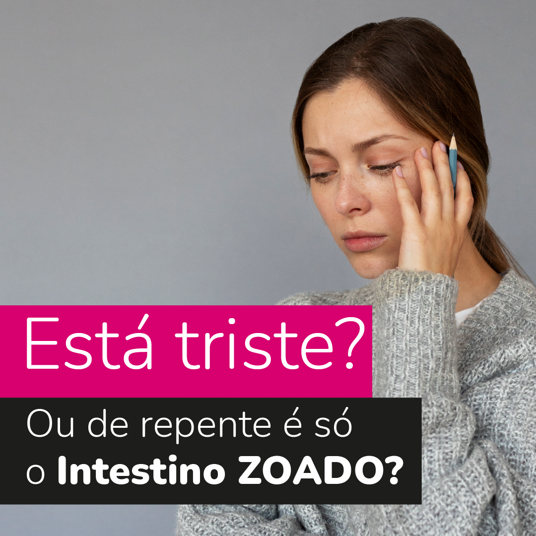 Tá triste ou só com o intestino ZOADO?